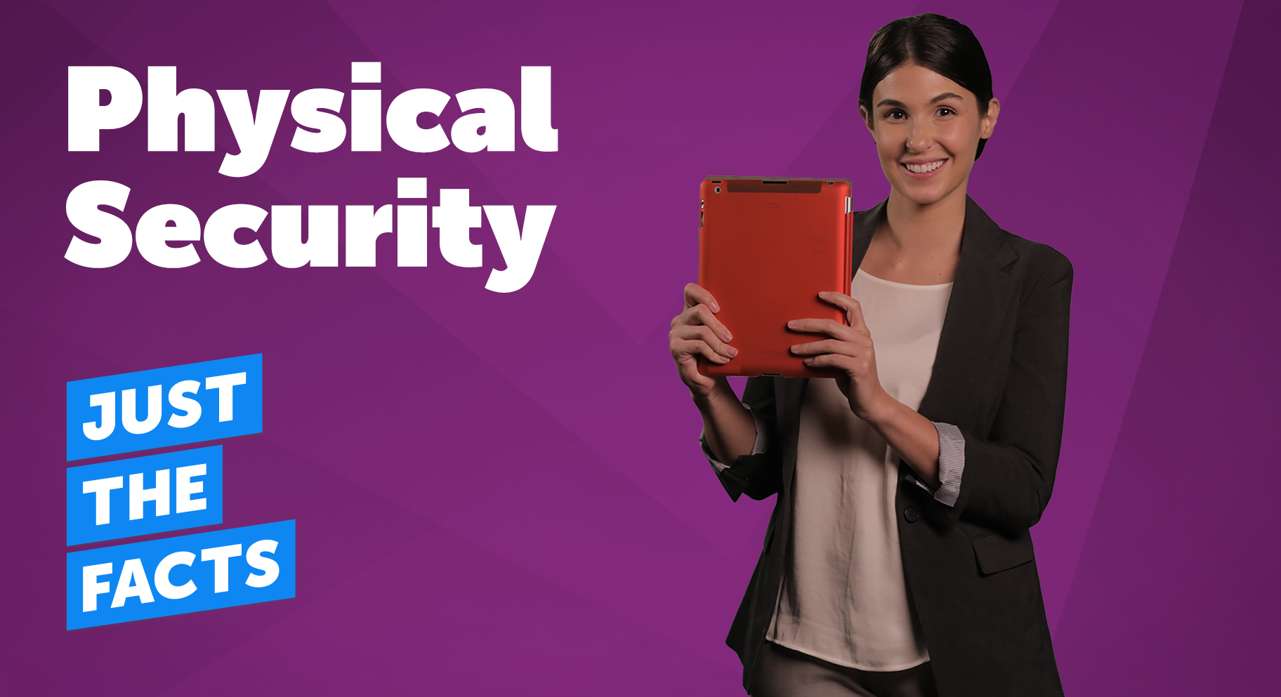 Just the Facts: Physical Security