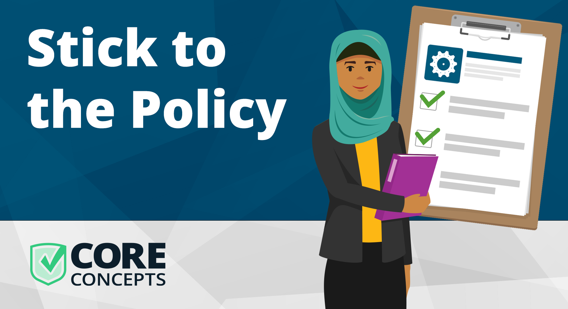 Core Concepts: Stick to the Policy